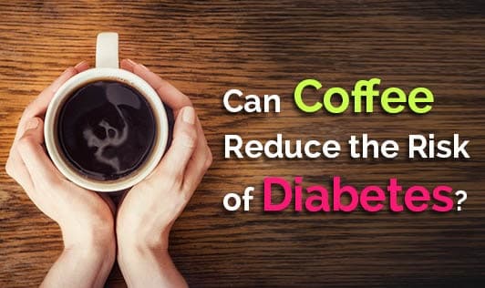 Can Coffee Reduce The Risk Of Diabetes?